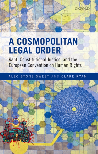 A Cosmopolitan Legal Order : Kant, Constitutional Justice, and the European Convention on Human Rights, PDF eBook