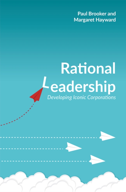 Rational Leadership : Developing Iconic Corporations, PDF eBook