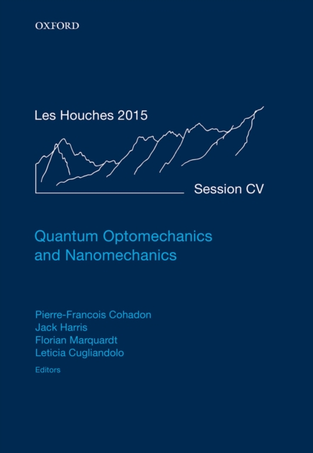Quantum Optomechanics and Nanomechanics : Lecture Notes of the Les Houches Summer School: Volume 105, August 2015, PDF eBook