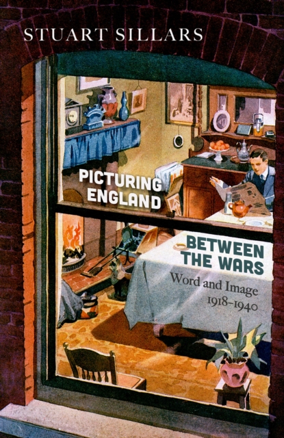 Picturing England between the Wars : Word and Image 1918-1940, PDF eBook