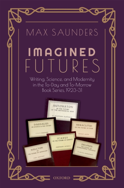 Imagined Futures : Writing, Science, and Modernity in the To-Day and To-Morrow Book Series, 1923-31, PDF eBook