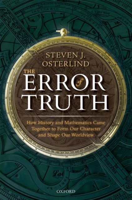 The Error of Truth : How History and Mathematics Came Together to Form Our Character and Shape Our Worldview, PDF eBook