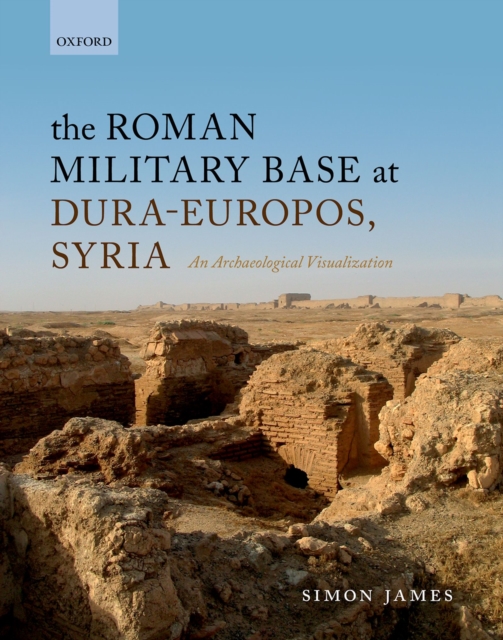 The Roman Military Base at Dura-Europos, Syria : An Archaeological Visualization, EPUB eBook
