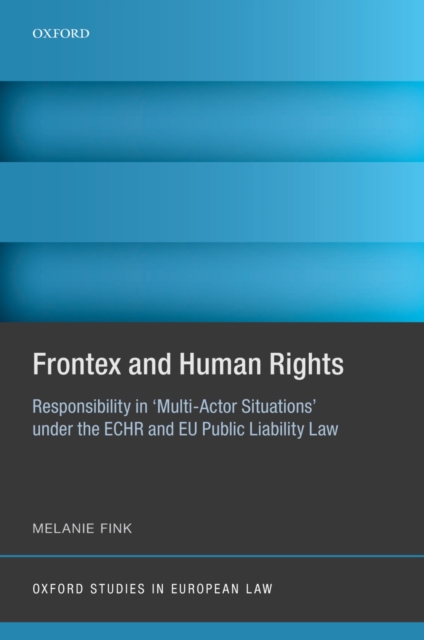 Frontex and Human Rights : Responsibility in 'Multi-Actor Situations' under the ECHR and EU Public Liability Law, EPUB eBook