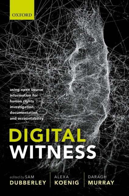 Digital Witness : Using Open Source Information for Human Rights Investigation, Documentation, and Accountability, EPUB eBook