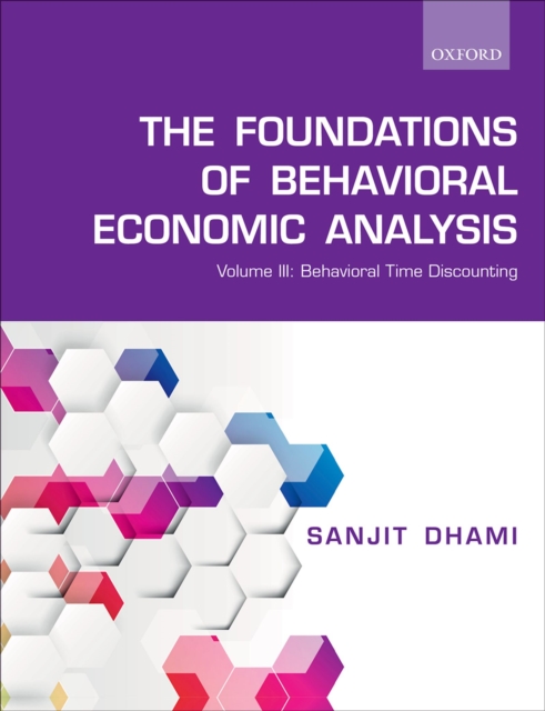 The Foundations of Behavioral Economic Analysis : Volume III: Behavioral Time Discounting, PDF eBook