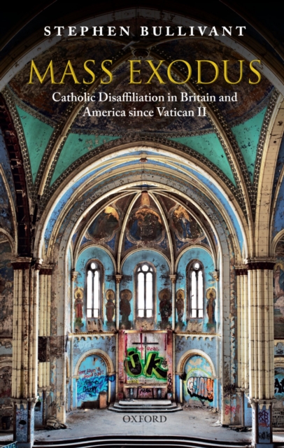 Mass Exodus : Catholic Disaffiliation in Britain and America since Vatican II, PDF eBook