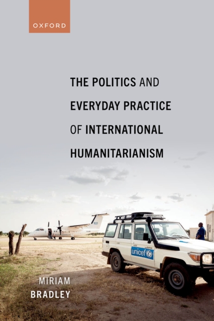 The Politics and Everyday Practice of International Humanitarianism, PDF eBook