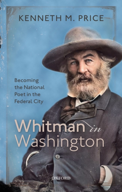 Whitman in Washington : Becoming the National Poet in the Federal City, PDF eBook