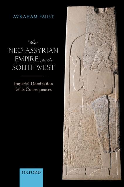 The Neo-Assyrian Empire in the Southwest : Imperial Domination and its Consequences, PDF eBook