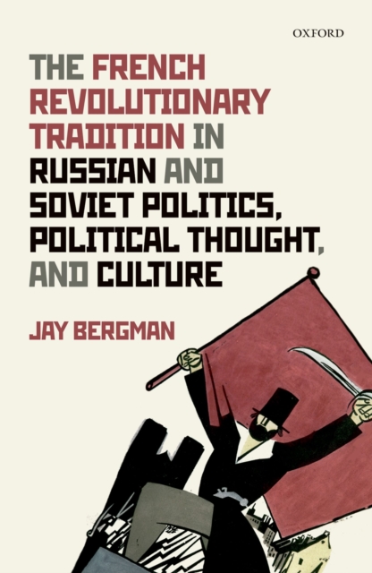 The French Revolutionary Tradition in Russian and Soviet Politics, Political Thought, and Culture, PDF eBook