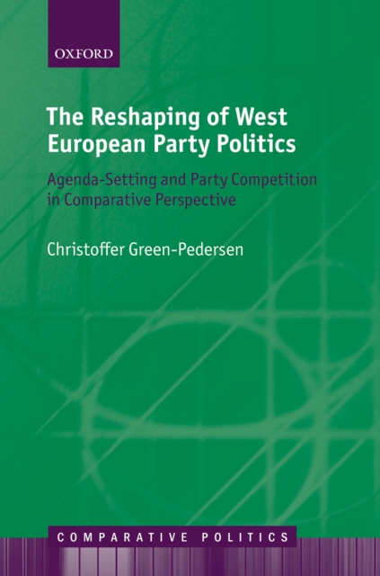 The Reshaping of West European Party Politics : Agenda-Setting and Party Competition in Comparative Perspective, PDF eBook