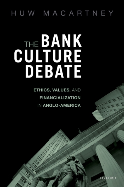 The Bank Culture Debate : Ethics, Values, and Financialization in Anglo-America, PDF eBook