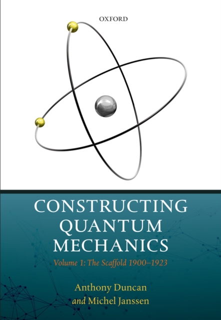 Constructing Quantum Mechanics : Volume 1: The Scaffold: 1900-1923, PDF eBook