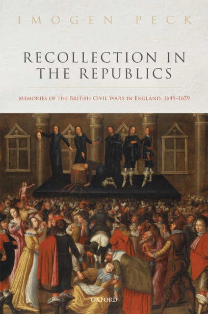 Recollection in the Republics : Memories of the British Civil Wars in England, 1649-1659, PDF eBook