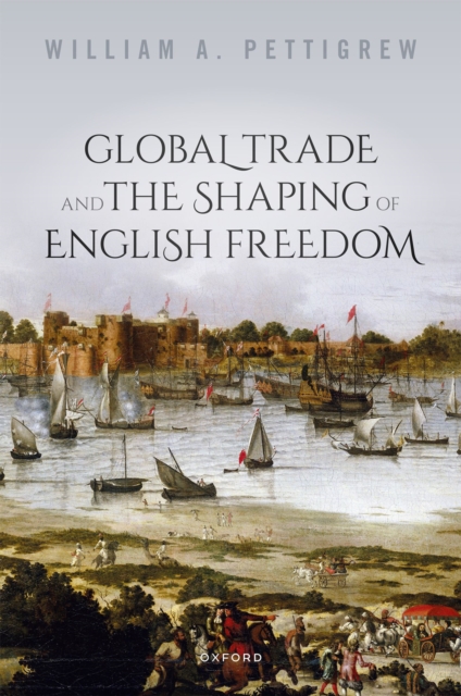 Global Trade and the Shaping of English Freedom, PDF eBook