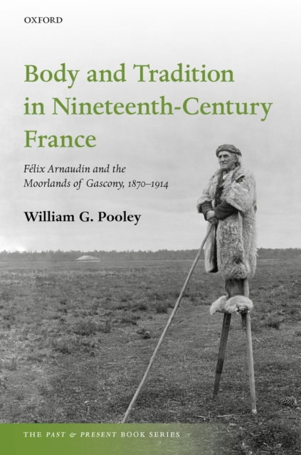 Body and Tradition in Nineteenth-Century France : Felix Arnaudin and the Moorlands of Gascony, 1870-1914, PDF eBook