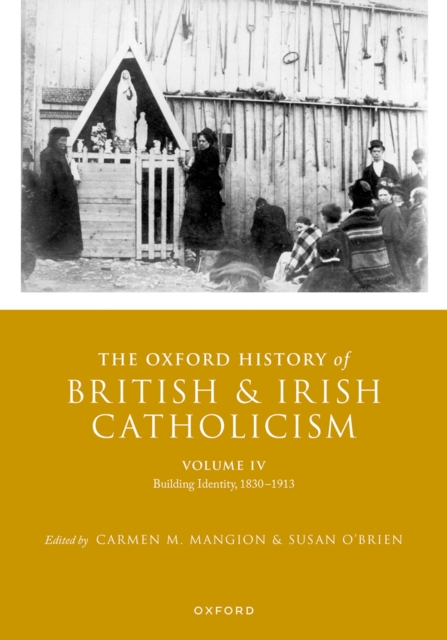 The Oxford History of British and Irish Catholicism, Volume IV : Building Identity, 1830-1913, EPUB eBook