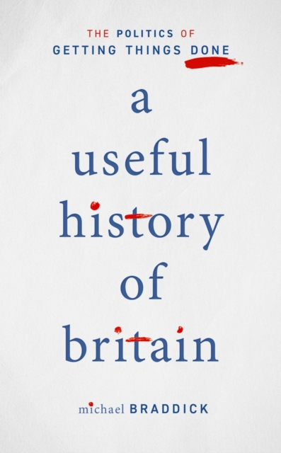 A Useful History of Britain : The Politics of Getting Things Done, EPUB eBook