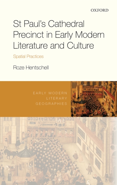 St Paul's Cathedral Precinct in Early Modern Literature and Culture : Spatial Practices, PDF eBook