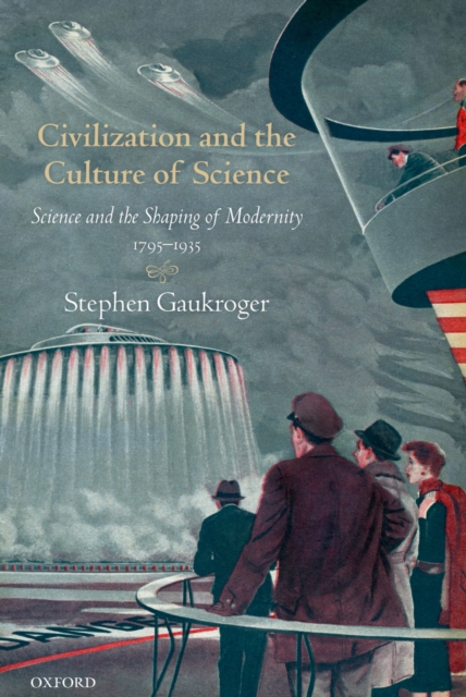 Civilization and the Culture of Science : Science and the Shaping of Modernity, 1795-1935, EPUB eBook