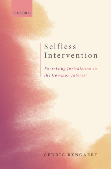 Selfless Intervention : The Exercise of Jurisdiction in the Common Interest, PDF eBook