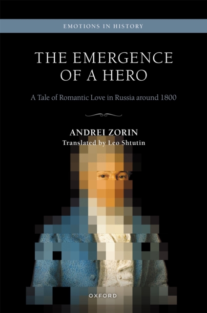The Emergence of a Hero : A Tale of Romantic Love in Russia around 1800, PDF eBook