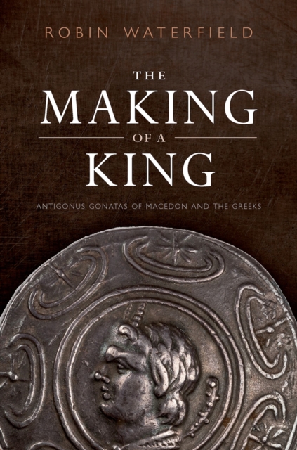 The Making of a King : Antigonus Gonatas of Macedon and the Greeks, EPUB eBook