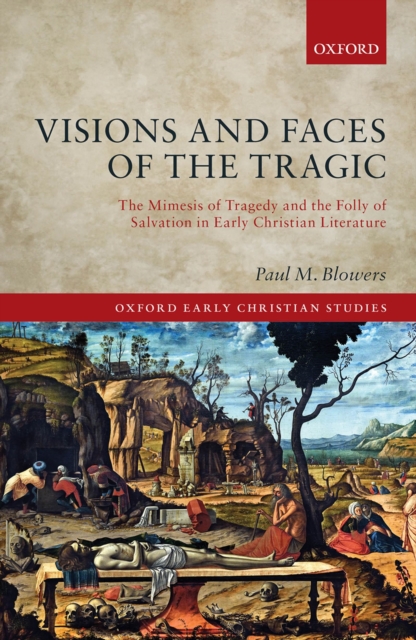 Visions and Faces of the Tragic : The Mimesis of Tragedy and the Folly of  Salvation in Early Christian Literature, EPUB eBook