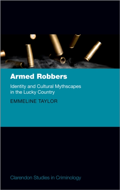 Armed Robbers : Identity and Cultural Mythscapes in the Lucky Country, PDF eBook