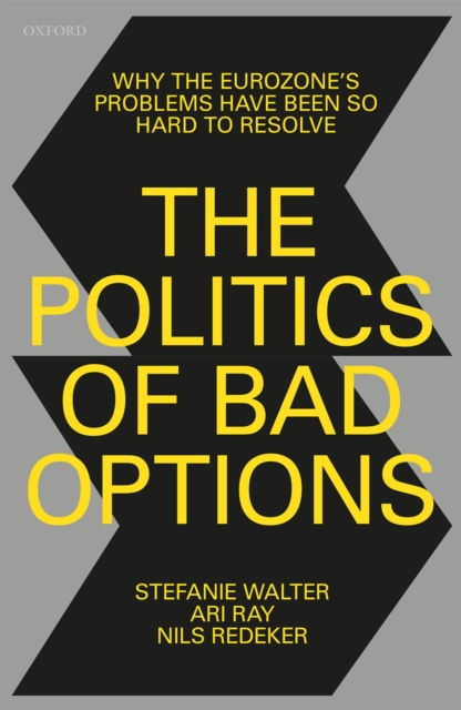 The Politics of Bad Options : Why the Eurozone's Problems Have Been So Hard to Resolve, PDF eBook