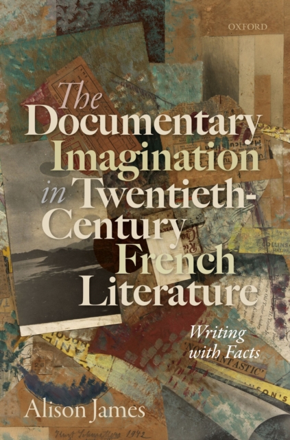 The Documentary Imagination in Twentieth-Century French Literature : Writing with Facts, PDF eBook