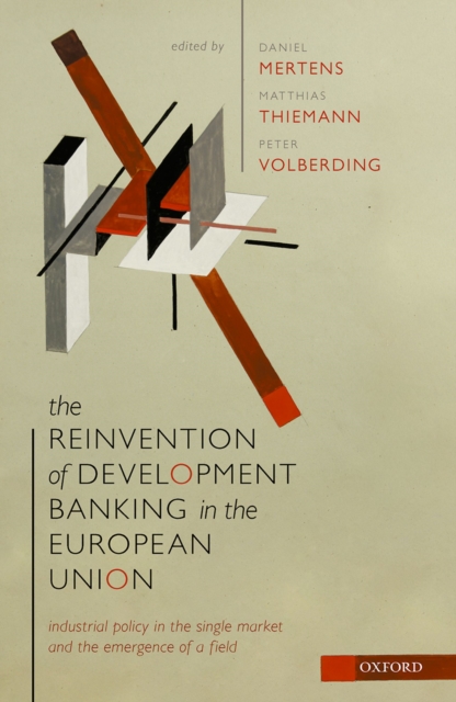 The Reinvention of Development Banking in the European Union : Industrial Policy in the Single Market and the Emergence of a Field, PDF eBook