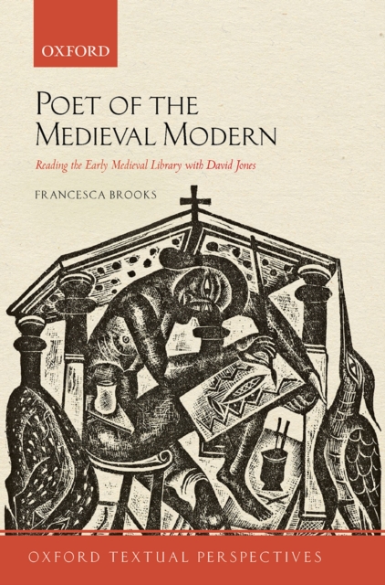 Poet of the Medieval Modern : Reading the Early Medieval Library with David Jones, PDF eBook