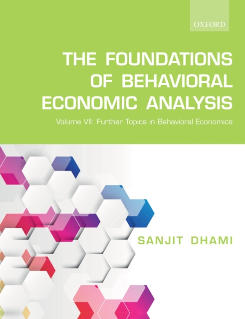 The Foundations of Behavioral Economic Analysis : Volume VII: Further Topics in Behavioral Economics, PDF eBook