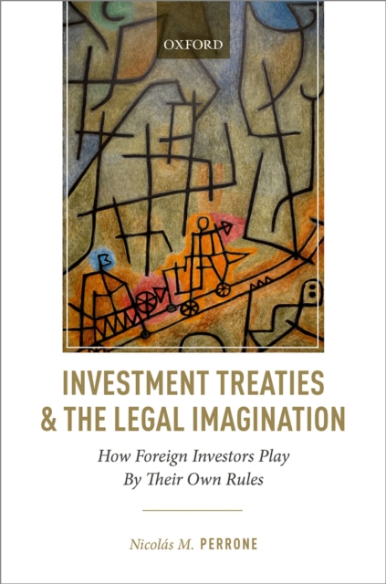 Investment Treaties and the Legal Imagination : How Foreign Investors Play By Their Own Rules, EPUB eBook