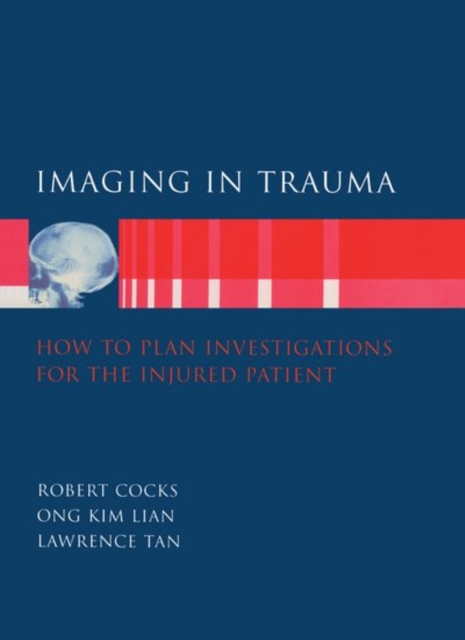Imaging in Trauma : How to Plan Investigations for the Injured Patient, Hardback Book