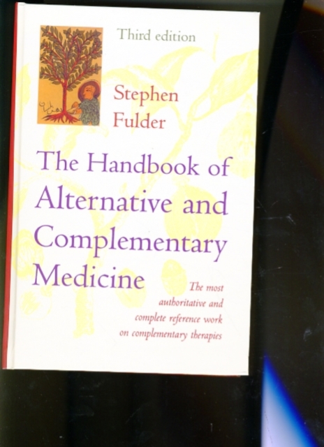 The Handbook of Alternative and Complementary Medicine : The Most Authoritative and Complete Guide to Alternative Medicine, Hardback Book