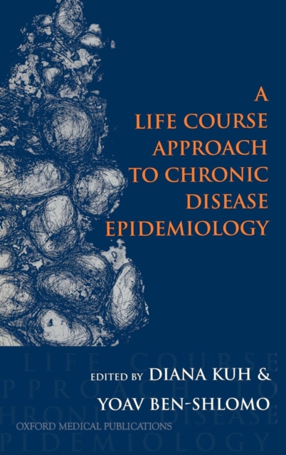 A Life Course Approach to Chronic Disease Epidemiology, Hardback Book