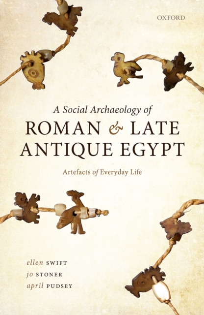 A Social Archaeology of Roman and Late Antique Egypt : Artefacts of Everyday Life, EPUB eBook