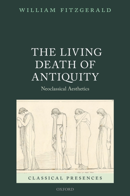The Living Death of Antiquity : Neoclassical Aesthetics, EPUB eBook