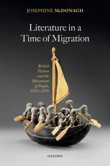 Literature in a Time of Migration : British Fiction and the Movement of People, 1815-1876, PDF eBook