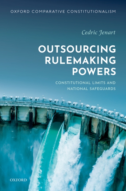 Outsourcing Rulemaking Powers : Constitutional limits and national safeguards, PDF eBook