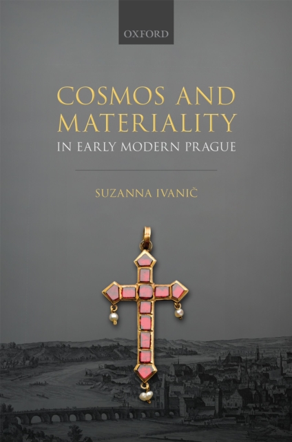 Cosmos and Materiality in Early Modern Prague, PDF eBook