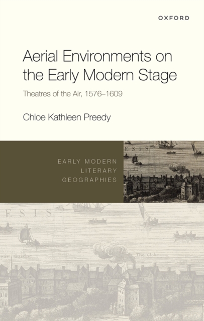 Aerial Environments on the Early Modern Stage : Theatres of the Air, 1576-1609, PDF eBook