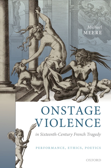 Onstage Violence in Sixteenth-Century French Tragedy : Performance, Ethics, Poetics, EPUB eBook
