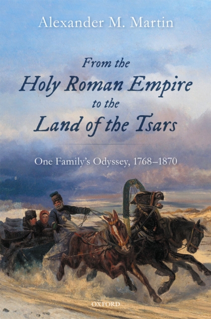 From the Holy Roman Empire to the Land of the Tsars : One Family's Odyssey, 1768-1870, EPUB eBook