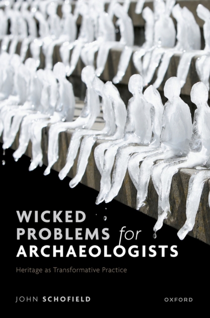 Wicked Problems for Archaeologists : Heritage as Transformative Practice, PDF eBook