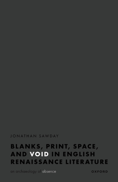 Blanks, Print, Space, and Void in English Renaissance Literature : An Archaeology of Absence, PDF eBook
