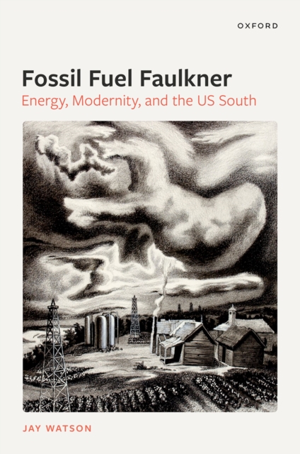 Fossil-Fuel Faulkner : Energy, Modernity, and the US South, EPUB eBook
